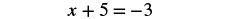 A mathematical equation is displayed on a white background, reading 'x + 5 = -3'.