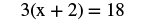 The algebraic equation 3(x + 2) = 18 is displayed on a white background.