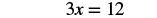 A mathematical equation, 3x = 12, is displayed in bold black text on a white background.