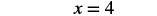 The equation x = 4 is displayed in black text on a white background.