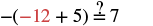 A mathematical equation reads 'minus open parenthesis minus twelve plus five close parenthesis equals question mark seven' to check if the statement is true.