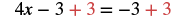 A mathematical equation shows '4x - 3 + 3 = -3 + 3'. The red '+ 3' on both sides indicates the addition of 3 to balance the equation and isolate '4x'.
