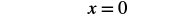The mathematical equation x=0 is displayed in black text on a white background.