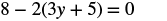 A mathematical equation is displayed: 8 - 2(3y + 5) = 0. The equation is rendered in black characters against a plain white background.