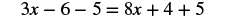 A mathematical equation is displayed on a white background: 3x - 6 - 5 = 8x + 4 + 5.