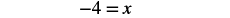 The mathematical equation '-4 = x' is displayed in black font against a white background.