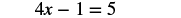 A mathematical equation, '4x - 1 = 5', is displayed on a white background. The equation is centered in the image.
