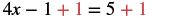 A mathematical equation shows 4x - 1 + 1 = 5 + 1, with the '+ 1' on both sides highlighted in red, illustrating the step of adding the same value to balance the equation and isolate the variable term.