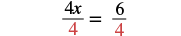 A mathematical equation is displayed on a white background. The equation reads '4x/4 = 6/4', where the '4' in the denominator of both fractions is colored red. The '4x' and '6' are in black.