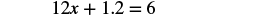 The image shows the linear equation 12x + 1.2 = 6.