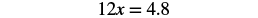 A mathematical equation is displayed, showing '12x = 4.8' on a white background.