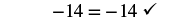 The equation -14 = -14 is correctly displayed with a checkmark.