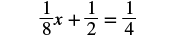 A mathematical equation is displayed: 1/8x + 1/2 = 1/4. This is a linear equation with one variable, x, involving fractions.