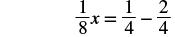A mathematical equation is displayed: 1/8x = 1/4 - 2/4. The equation involves fractions and a variable 'x'.