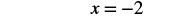 The equation x = -2 is displayed, representing a vertical line on a coordinate plane or a simple algebraic solution for x.