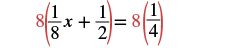 A mathematical equation shows 8 multiplied by the sum of 1/8x and 1/2, which equals 8 multiplied by 1/4. This is a step in solving a linear equation, likely to clear denominators.