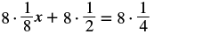 An algebraic equation is shown, displaying 8 multiplied by 1/8x, plus 8 multiplied by 1/2, equals 8 multiplied by 1/4.