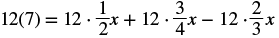 A mathematical equation is displayed, showing 12 multiplied by 7 on the left side, equal to the sum and difference of three terms on the right side: 12 times 1/2x, plus 12 times 3/4x, minus 12 times 2/3x.