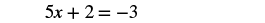 A mathematical equation is displayed on a white background. The equation reads '5x + 2 = -3' in black text, showing an algebraic expression set equal to a negative integer.