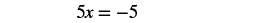A mathematical equation is displayed on a white background, reading '5x = -5' in black font.