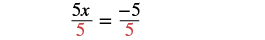A mathematical equation showing 5x divided by 5 equals -5 divided by 5. The number 5 in the denominator on both sides is highlighted in red, indicating a division step to solve for x.