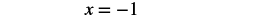 A mathematical equation is displayed on a white background, reading 'x = -1' in a dark, serif-like font. The equation is centrally aligned, representing a simple algebraic solution.