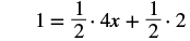An algebraic equation is shown: 1 = (1/2) * 4x + (1/2) * 2.