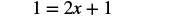 A mathematical equation is displayed, showing '1 = 2x + 1'.