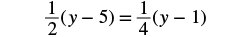 An algebraic equation showing one-half times the quantity y minus 5 equals one-fourth times the quantity y minus 1. The equation is: 1/2(y-5) = 1/4(y-1).