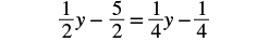 A mathematical equation showing one-half y minus five-halves equals one-fourth y minus one-fourth.