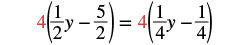 An algebraic equation showing 4 multiplied by the quantity one-half y minus five-halves, equals 4 multiplied by the quantity one-fourth y minus one-fourth.