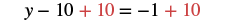 An algebraic equation showing the step of adding 10 to both sides to solve for y: y - 10 + 10 = -1 + 10.