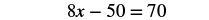 A mathematical equation displays '8x - 50 = 70' in black text on a white background, representing a linear equation with one variable to be solved.