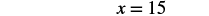 The mathematical equation 'x = 15' is displayed in a clean, minimalist style against a white background.