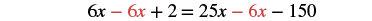 An algebraic equation: 6x - 6x + 2 = 25x - 6x - 150, with specific '6x' terms highlighted in red for emphasis.