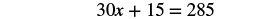 A mathematical equation is displayed on a white background, which reads '30x + 15 = 285'.