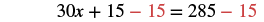 The equation 30x + 15 - 15 = 285 - 15, illustrating a step in solving for x where 15 is subtracted from both sides, with the subtracted 15 shown in red.