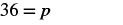 The image displays a simple mathematical equation, '36 = p', where the number 36 is set equal to the variable 'p' on a plain white background.