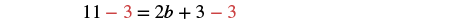A mathematical equation shows '11 - 3 = 2b + 3 - 3' in a black serif font, with the number '3' highlighted in red on both sides of the equals sign, indicating subtraction from each side.