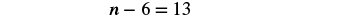A basic algebra equation is displayed, showing 'n - 6 = 13' in black text on a white background.
