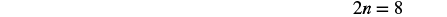 The mathematical equation '2n = 8' is displayed in black text against a white background.