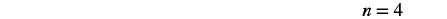 The mathematical expression 'n = 4' is displayed in the bottom right corner of a white background, with no other elements visible in the image.