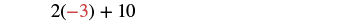 The mathematical expression 2(-3) + 10 is displayed on a white background, representing a calculation where two is multiplied by negative three, and then ten is added to the product.
