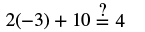 A mathematical equation reads '2(-3) + 10 =? 4', asking if the expression on the left evaluates to 4. This challenges basic arithmetic operations including multiplication, addition, and negative numbers.