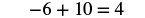 The image shows the mathematical equation -6 + 10 = 4, displaying a basic arithmetic operation involving negative and positive integers.