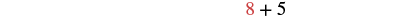 A basic arithmetic expression, 8 + 5, is displayed on a white background. The number '8' is rendered in red, while the plus sign and the number '5' are in black.
