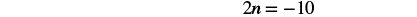 A mathematical equation is displayed on a white background, reading '2n = -10' in black text.