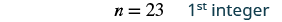 The image displays mathematical notation 'n = 23' followed by the text '1st integer' on a white background.