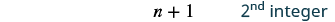 The image shows the expression 'n + 1' alongside '2nd integer', indicating a numerical sequence or definition of an integer in relation to 'n'.