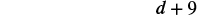 The mathematical expression 'd+9' is displayed in black text on a white background, representing an algebraic sum of a variable 'd' and the number 9.